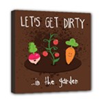  Let s Get Dirty...in the garden  Summer Fun  Mini Canvas 8  x 8  (Framed)
