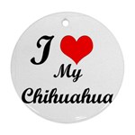 I Love My Chihuahua Ornament (Round)